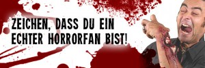 Was zeigt das Du ein wahrer Horror Fan bist?